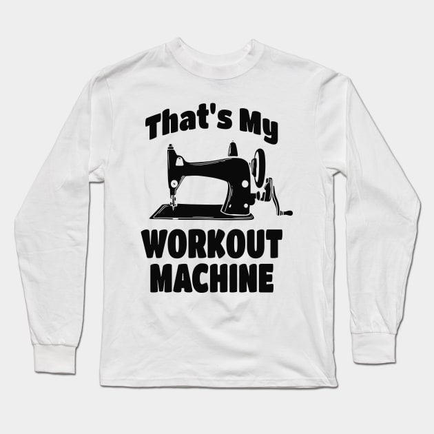 Sewing Machine funny Quote Long Sleeve T-Shirt by Foxxy Merch